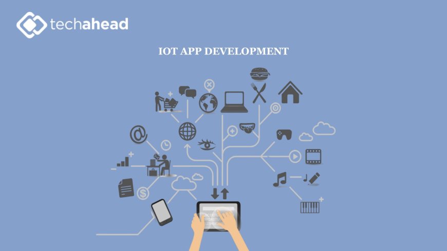Empowering Innovation: The Role of an IoT App Development Company in Business Success