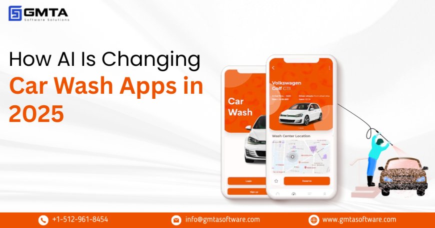 How AI Is Changing Car Wash Apps in 2025