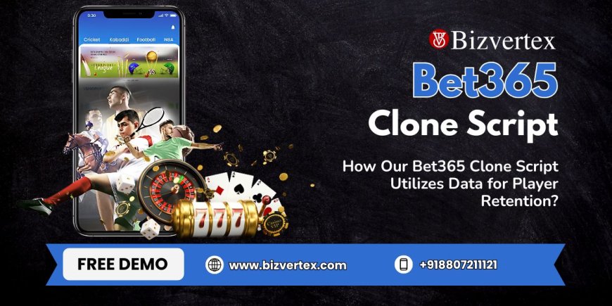 How Our Bet365 Clone Script Utilizes Data for Player Retention