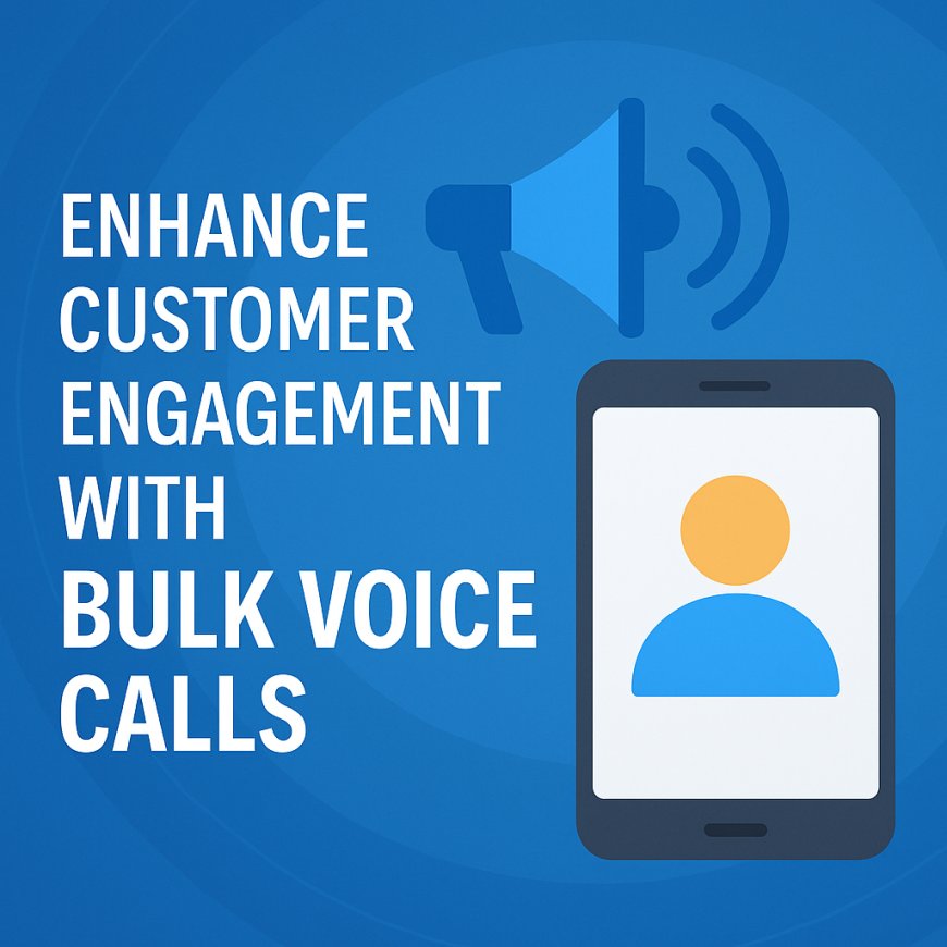 Enhance Customer Engagement with Bulk Voice Calls