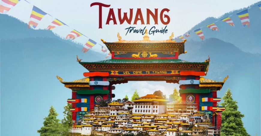 Discover the Beauty with the Best Tawang Tour Package Today