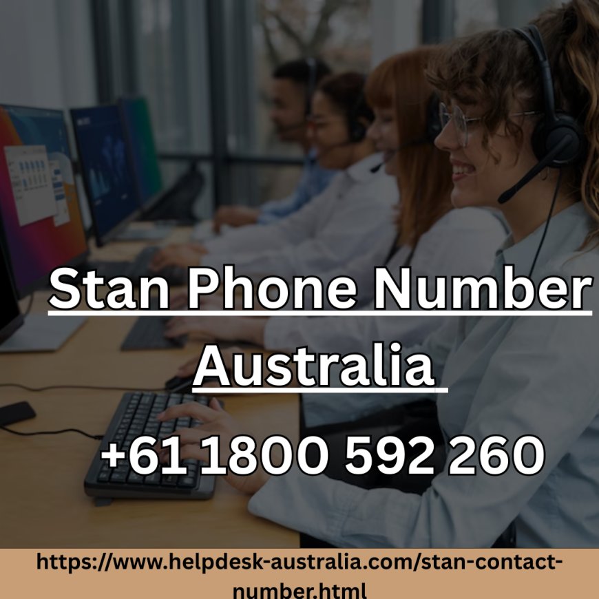 Stan Phone Number Australia +61 1800 592 260 – Independent Support for Your Streaming Concerns